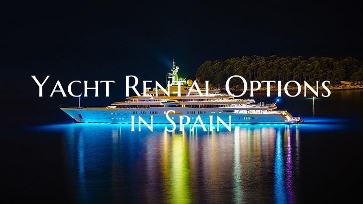 Yacht Rental Options in Spai...