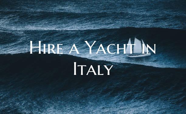 Hire a Yacht in Italy